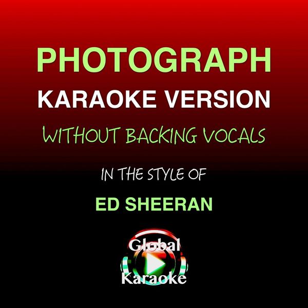 Global Karaoke|Photograph (In the Style of Ed Sheeran) [Without Backing Vocals] [Karaoke Version]