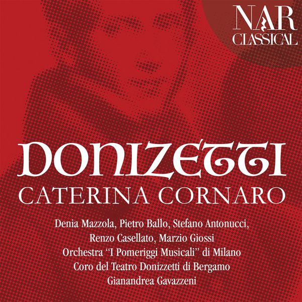 Denia Mazzola, Pietro Ballo, Stefano Antonucci, Renzo Casellato, Marzio Giossi, Gianandrea Gavazzeni, Orchestra "I Pomeriggi Musicali" di Milano, Coro - Donizetti: Caterina Cornaro Denia Mazzola, Pietro Ballo, Stefano Antonucci, Renzo Casellato, Marzio Giossi, Gianandrea Gavazzeni, Orchestra "I Pomeriggi Musicali" di Milano, Coro - Donizetti: Caterina Cornaro