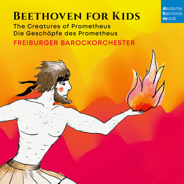 Freiburger Barockorchester|Beethoven für Kinder: Prometheus Freiburger Barockorchester|Beethoven für Kinder: Prometheus