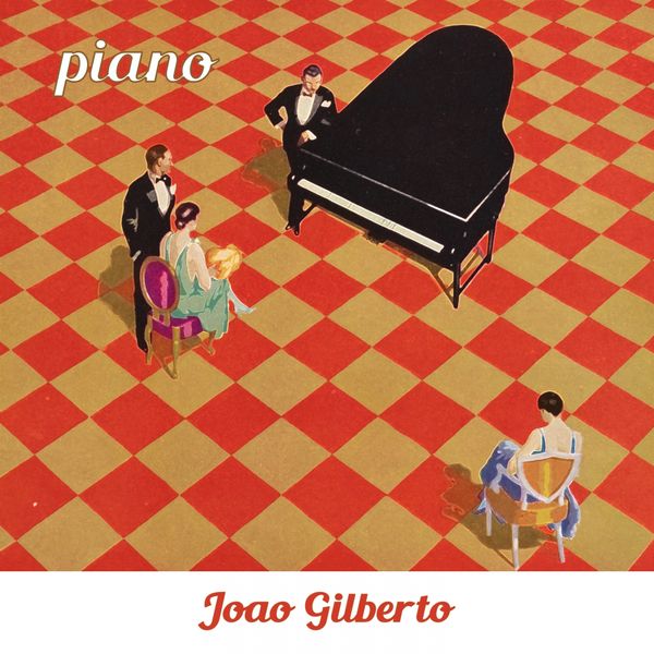 João Gilberto - Piano João Gilberto - Piano