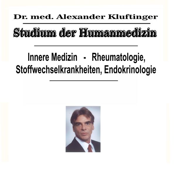 Dr. Alexander Kluftinger - Studium der Humanmedizin - Innere Medizin - Rheumatologie, Stoffwechselkrankheiten, Endokrinologie Dr. Alexander Kluftinger - Studium der Humanmedizin - Innere Medizin - Rheumatologie, Stoffwechselkrankheiten, Endokrinologie