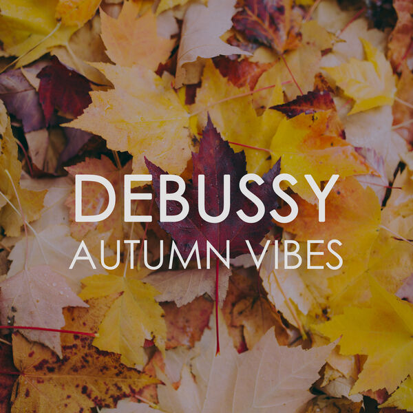 Claude Debussy - Debussy Autumn Vibes Claude Debussy - Debussy Autumn Vibes