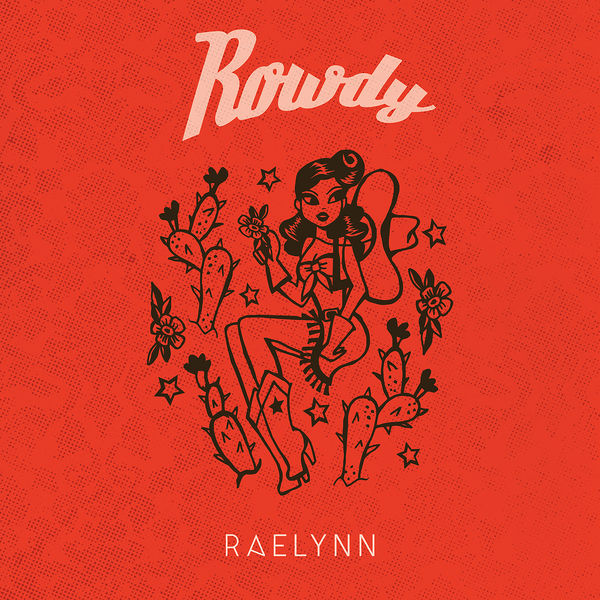 RaeLynn - Rowdy RaeLynn - Rowdy