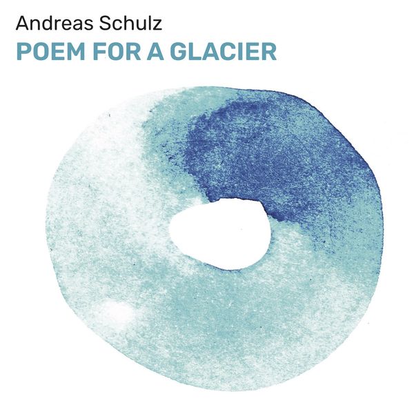 Andreas Schulz|Poem for a Glacier