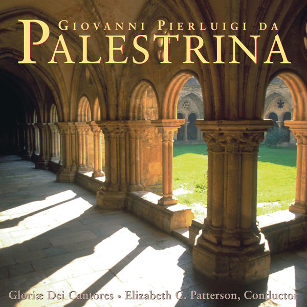 Gloriæ Dei Cantores - Giovanni Pierluigi da Palestrina: Masses & Motets Gloriæ Dei Cantores - Giovanni Pierluigi da Palestrina: Masses & Motets