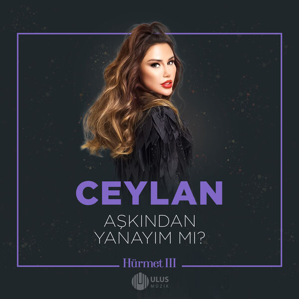 Ceylan|Aşkından Yanayım Mı? (İbrahim Erkal Hürmet 3)