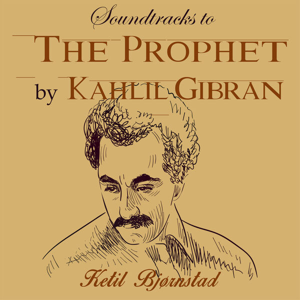Ketil Bjørnstad|Music to Kahlil Gibran´s the Prophet Ketil Bjørnstad|Music to Kahlil Gibran´s the Prophet