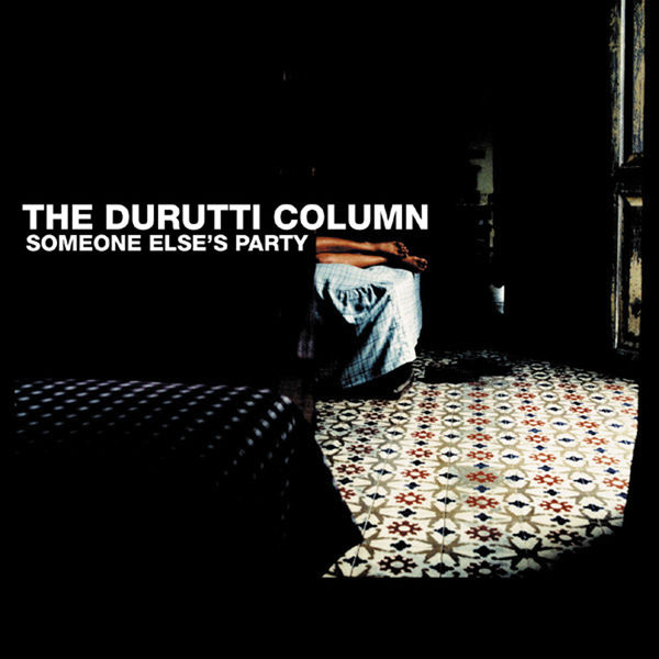 The Durutti Column - Somebody Else's Party The Durutti Column - Somebody Else's Party