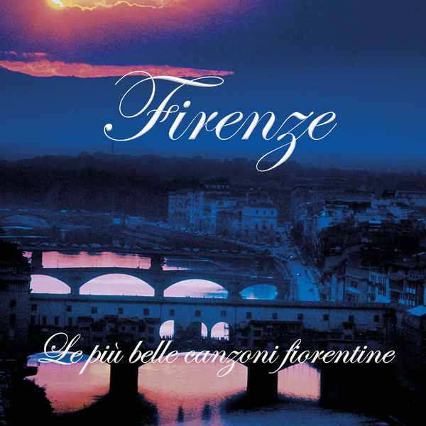 Firenze Le più belle canzoni fiorentine, Various Artists Qobuz