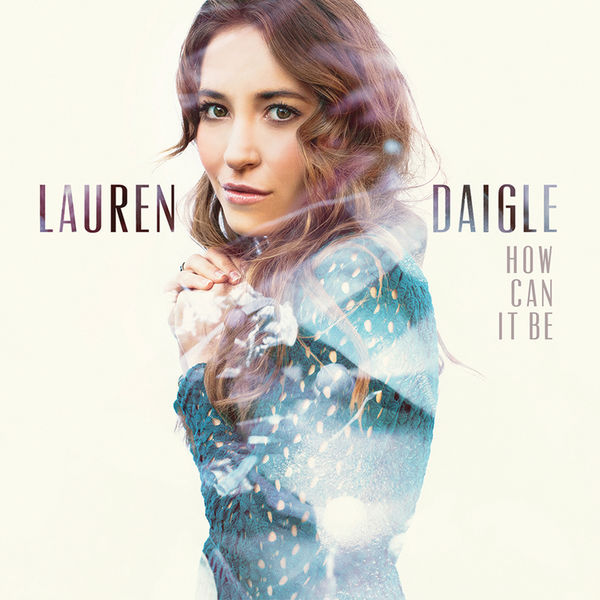 Lauren Daigle - How Can It Be Lauren Daigle - How Can It Be