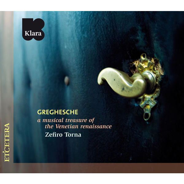 Zefiro Torna - Greghesche (A musical treasure of the Venetian renaissance) Zefiro Torna - Greghesche (A musical treasure of the Venetian renaissance)