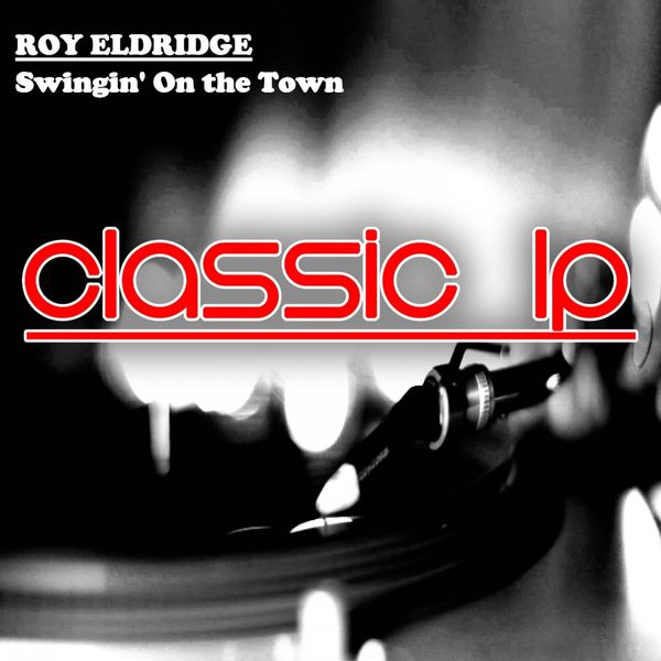 Roy Eldridge - Swingin' on the Town (Classic LP) Roy Eldridge - Swingin' on the Town (Classic LP)