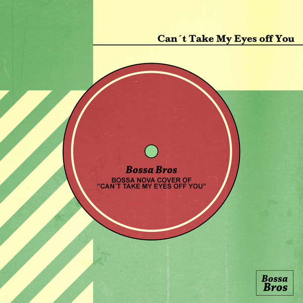 Bossa Bros|Can't Take My Eyes off You Bossa Bros|Can't Take My Eyes off You