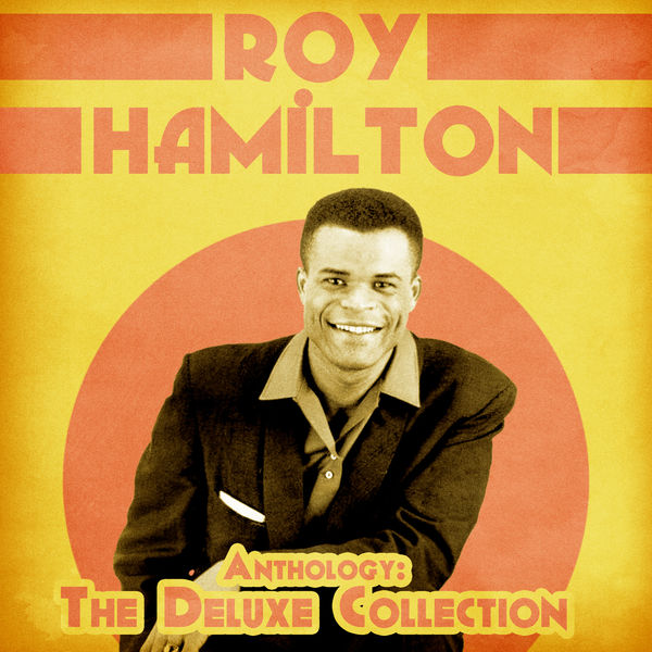 Roy Hamilton - Anthology: The Deluxe Collection (Remastered) Roy Hamilton - Anthology: The Deluxe Collection (Remastered)