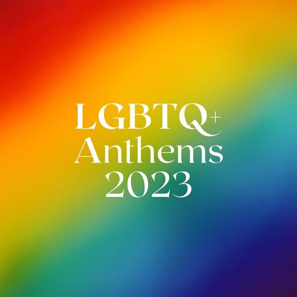 Various Artists|LGBTQ+ Anthems 2023 Various Artists|LGBTQ+ Anthems 2023