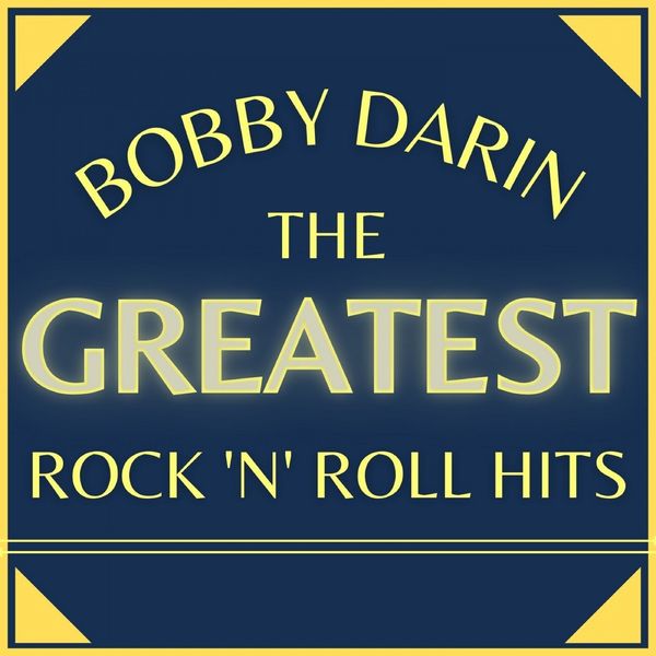 Bobby Darin|The Greatest Rock'n'Roll Hits Bobby Darin|The Greatest Rock'n'Roll Hits