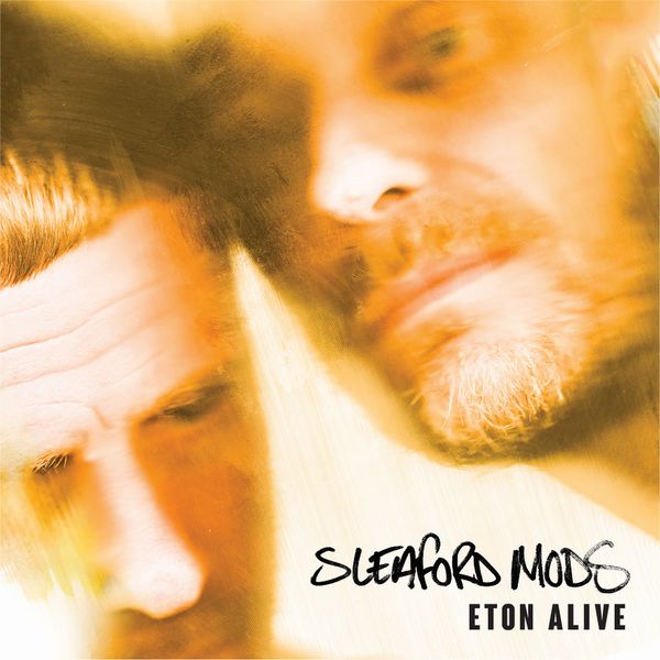 Sleaford Mods - Eton Alive Sleaford Mods - Eton Alive