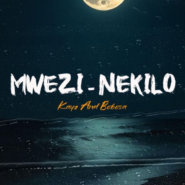 KAYZ AND BOBOSA|Mwezi Nekilo KAYZ AND BOBOSA|Mwezi Nekilo
