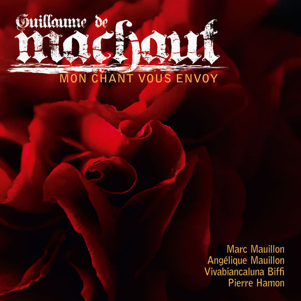 Marc Mauillon|Machaut: Mon chant vous envoy Marc Mauillon|Machaut: Mon chant vous envoy