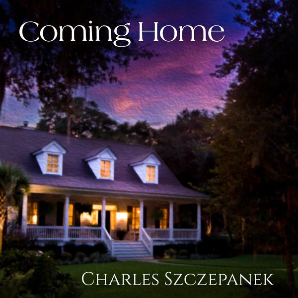 Charles Szczepanek - Coming Home Charles Szczepanek - Coming Home