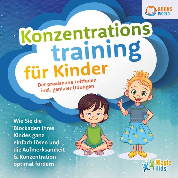 Konzentrationstraining für Kinder - Der praxisnahe Leitfaden inkl