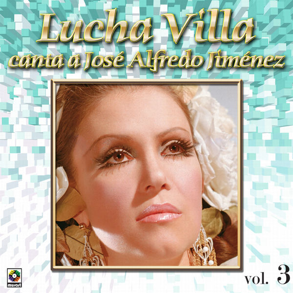 Lucha Villa - Colección De Oro: Lucha Villa Canta A José Alfredo Jiménez, Vol. 3 Lucha Villa - Colección De Oro: Lucha Villa Canta A José Alfredo Jiménez, Vol. 3