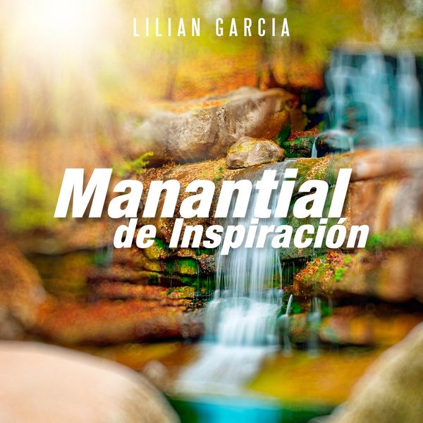 Lilian Garcia - Manantial de Inspiracion Lilian Garcia - Manantial de Inspiracion