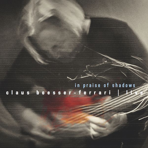 Claus Boesser-Ferrari|In Praise of Shadows (Live) Claus Boesser-Ferrari|In Praise of Shadows (Live)