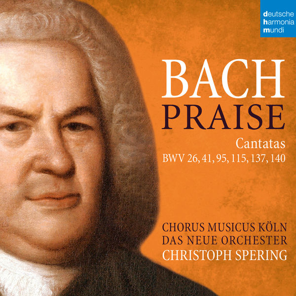 Christoph Spering|Bach. Praise : Cantatas BWV 26, 41, 95, 115, 137, 140