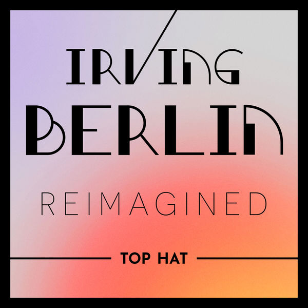 Various Artists|Irving Berlin Reimagined: Top Hat