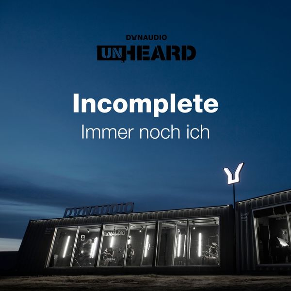 Incomplete|Immer noch ich  (Live @ Dynaudio Unheard High-End 19)