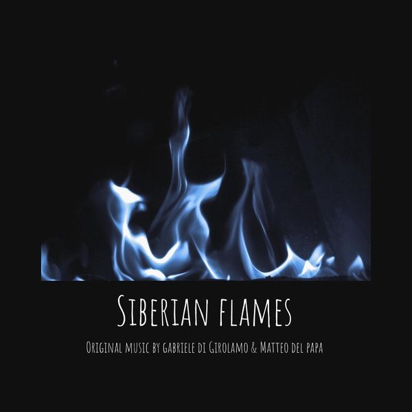 Gabriele Di Girolamo - Siberian Flames (feat. Matteo Del Papa) Gabriele Di Girolamo - Siberian Flames (feat. Matteo Del Papa)