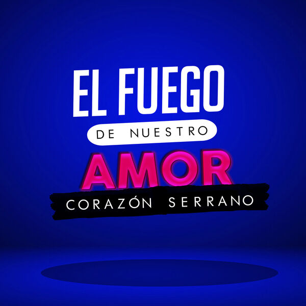 Corazón Serrano - El Fuego de Nuestro Amor Corazón Serrano - El Fuego de Nuestro Amor
