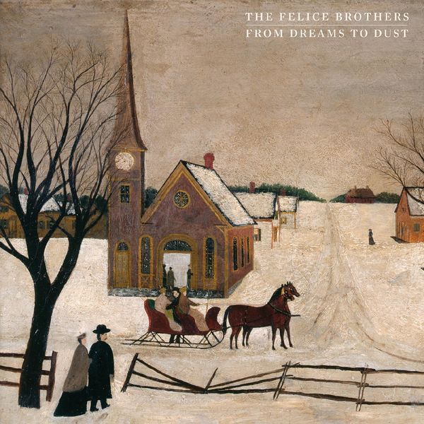 The Felice Brothers|From Dreams to Dust The Felice Brothers|From Dreams to Dust