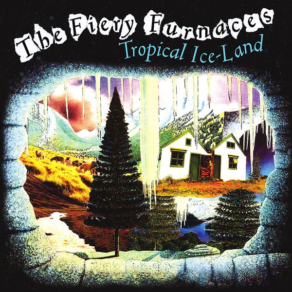 The Fiery Furnaces|Tropical Ice-Land The Fiery Furnaces|Tropical Ice-Land