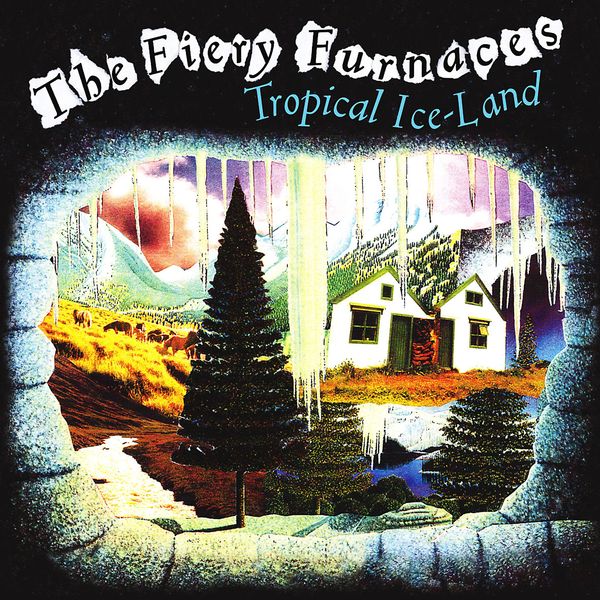 The Fiery Furnaces|Tropical Ice-Land