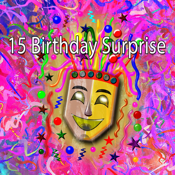 Happy Birthday - 15 Birthday Surprise Happy Birthday - 15 Birthday Surprise