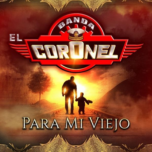 Banda el Coronel - Para Mi Viejo Banda el Coronel - Para Mi Viejo