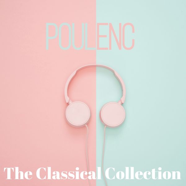 Classical Music: 50 of the Best, Radio Musica Clasica, Francis Poulenc|Francis Poulenc  (The classical collection)