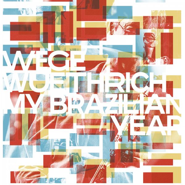 WEGE WUETHRICH - My Brazilian Year WEGE WUETHRICH - My Brazilian Year