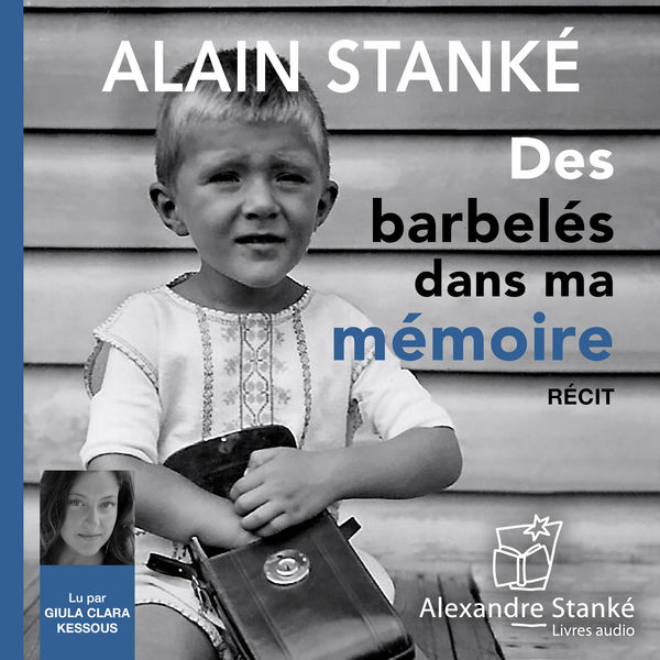 Alain Stanké - Des barbelés dans ma mémoire Alain Stanké - Des barbelés dans ma mémoire
