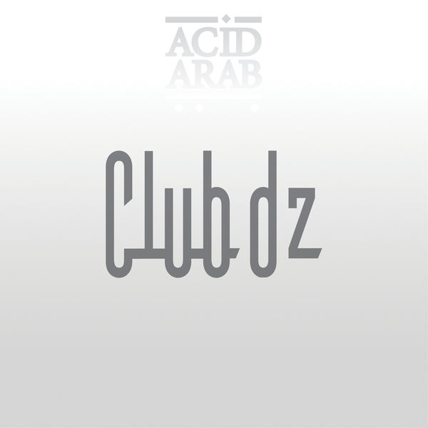 Acid Arab - Club DZ Acid Arab - Club DZ