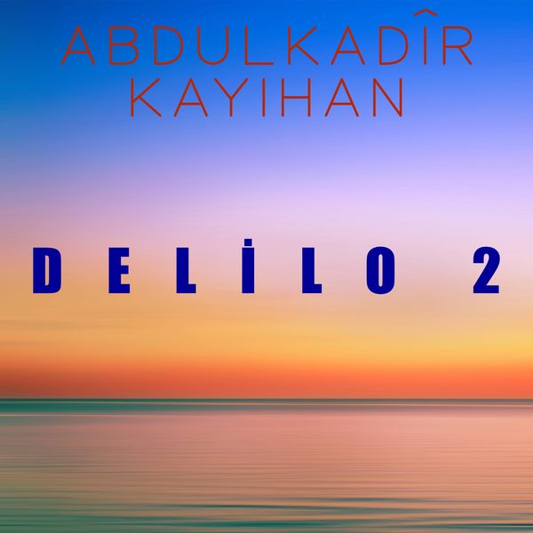 Abdülkadir Kayıhan - Delilo 2 Abdülkadir Kayıhan - Delilo 2