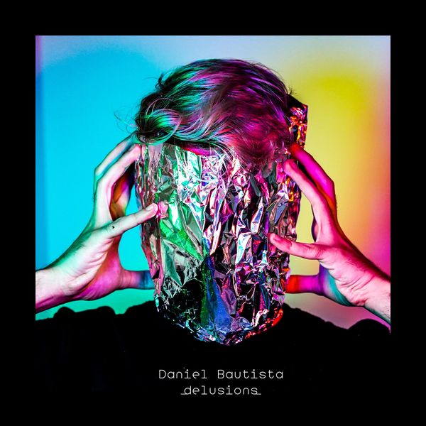 Daniel Bautista|Delusions Daniel Bautista|Delusions