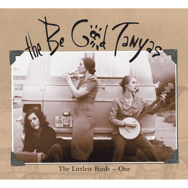 The Be Good Tanyas|The Littlest Birds 1 The Be Good Tanyas|The Littlest Birds 1