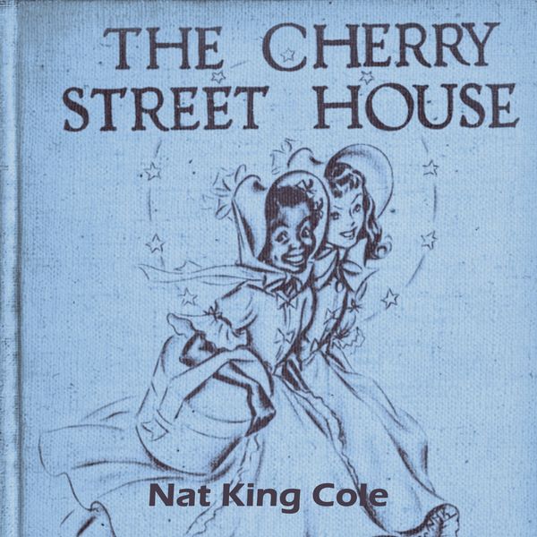 Nat King Cole - The Cherry Street House Nat King Cole - The Cherry Street House