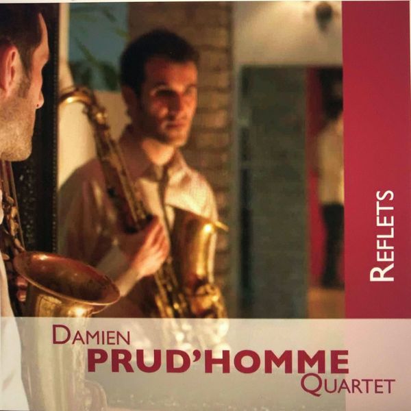 Damien Prud'Homme Quartet - Reflets Damien Prud'Homme Quartet - Reflets
