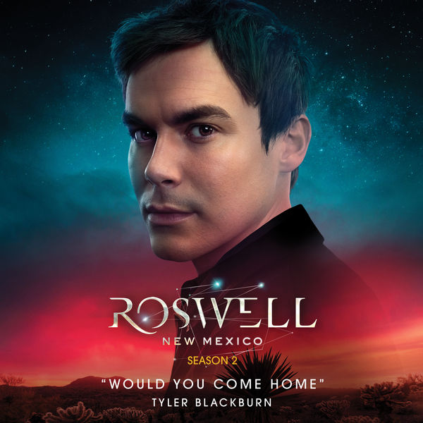 Tyler Blackburn|Would You Come Home (From Roswell, New Mexico: Season 2)