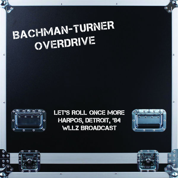 Bachman-Turner Overdrive|Let's Roll Once More (Harpos, Detroit, Live '84) Bachman-Turner Overdrive|Let's Roll Once More (Harpos, Detroit, Live '84)