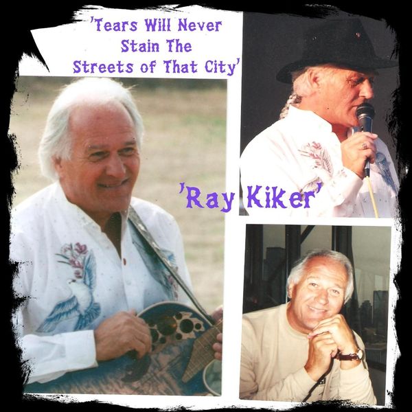 Ray Kiker|Tears Will Never Stain the Streets of That City